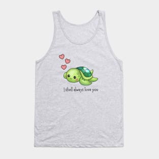 I shell always love you - cute baby turtle pun! Tank Top